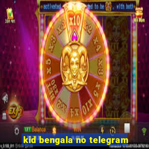 kid bengala no telegram